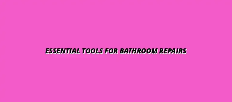 The best tools for DIY bathroom plumbing repairs