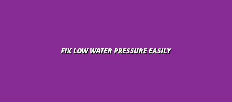 Easy steps for fixing low water pressure in a bathroom