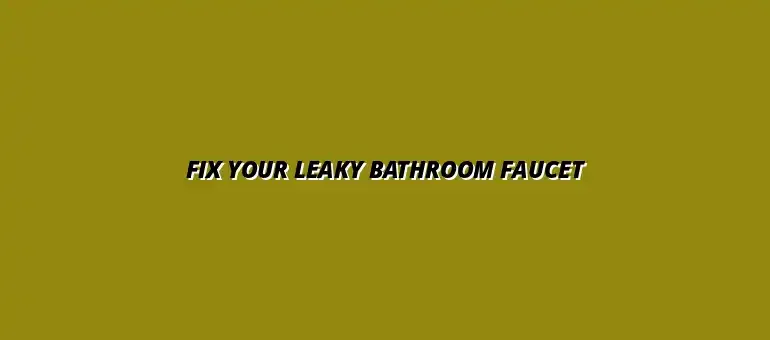 How to fix a leaky bathroom faucet yourself