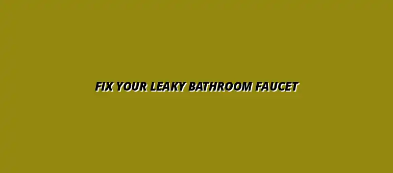 How to fix a leaky bathroom faucet yourself