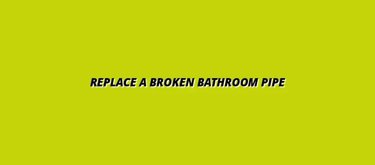 How to replace a broken bathroom pipe yourself