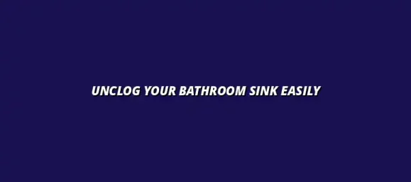 How to unclog a bathroom sink using household items